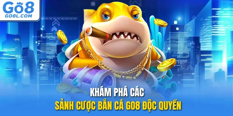 Khám phá các sảnh cược bắn cá GO8 độc quyền