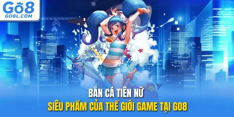 bắn cá tien nữ go8