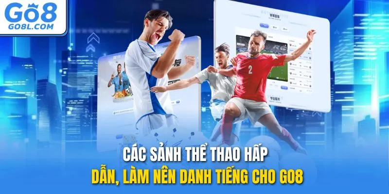 Các sảnh thể thao hấp dẫn, làm nên danh tiếng cho GO8