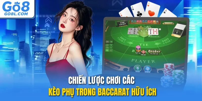 Chiến lược chơi các kèo phụ trong Baccarat hữu ích