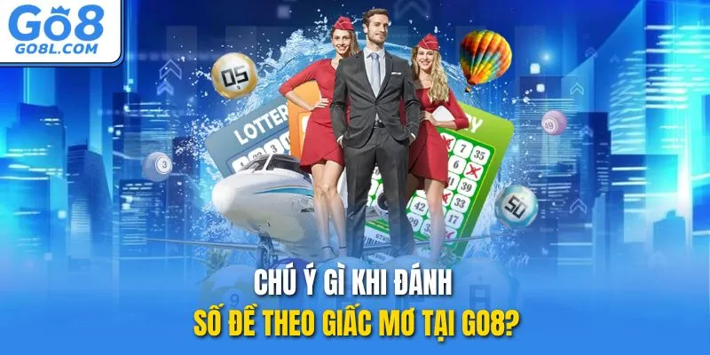 Chú ý gì khi đánh số đề theo giấc mơ tại GO8?