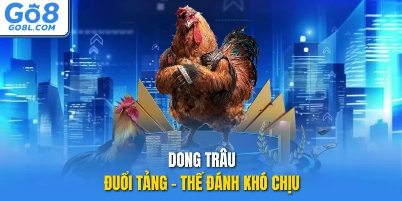 Dong trâu đuổi tảng - Thế đánh khó chịu