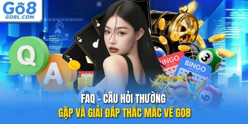 FAQ – Câu hỏi thường gặp và giải đáp thắc mắc về GO8