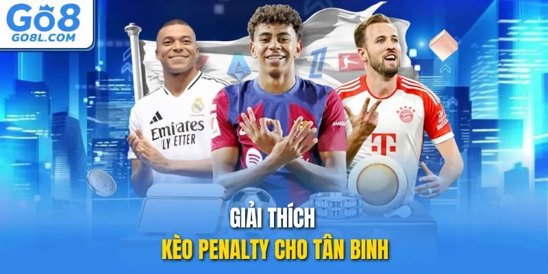 Giải thích kèo penalty cho tân binh