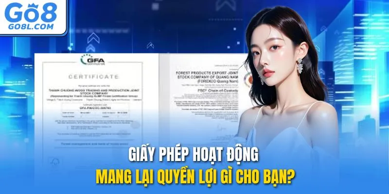 Giấy phép hoạt động mang lại quyền lợi gì cho bạn?