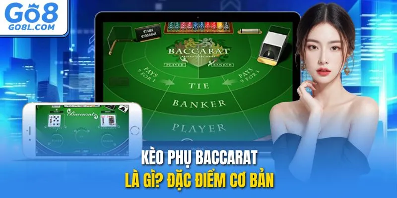 Kèo phụ Baccarat là gì? Đặc điểm cơ bản