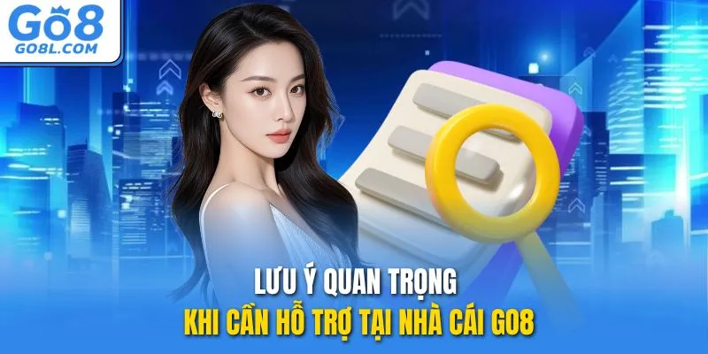 Lưu ý quan trọng khi cần hỗ trợ tại nhà cái GO8