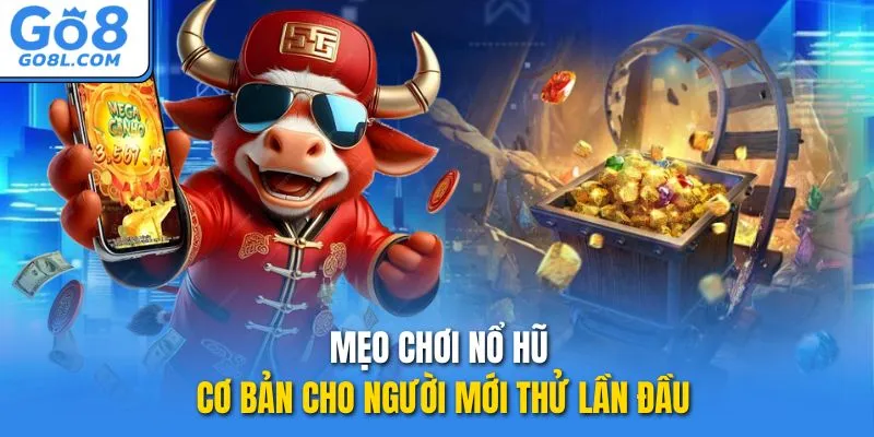 Mẹo chơi nổ hũ cơ bản cho người mới thử lần đầu