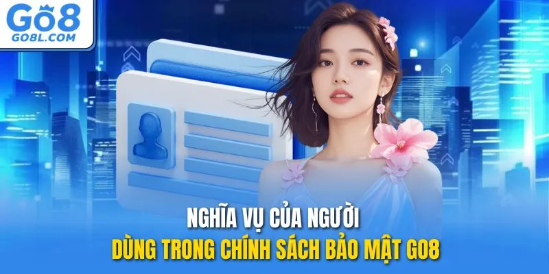 Nghĩa vụ của người dùng trong chính sách bảo mật GO8