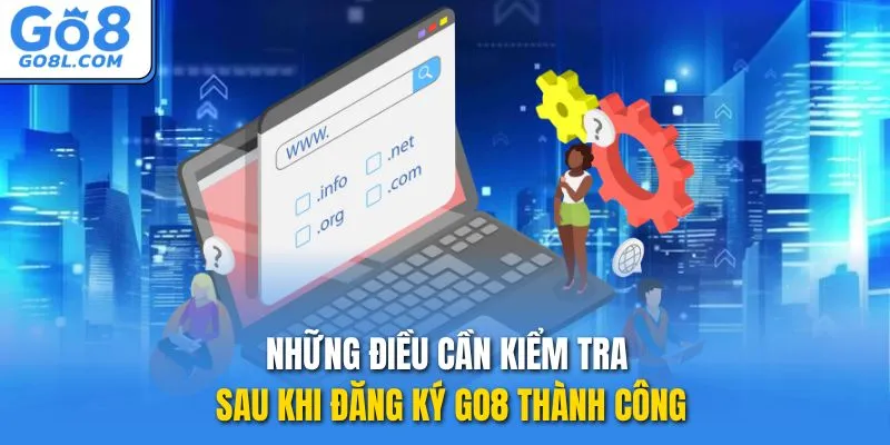 Những điều cần kiểm tra sau khi đăng ký GO8 thành công