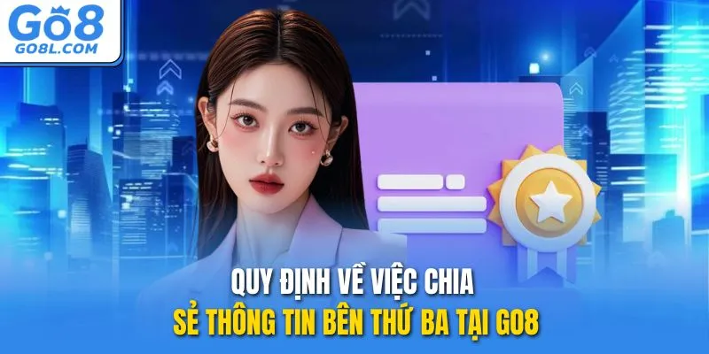 Quy định về việc chia sẻ thông tin bên thứ ba tại GO8